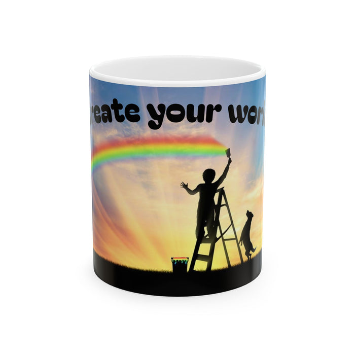 Create Your World Ceramic Mug — Inspirational Rainbow Painter Design (11oz/15oz)