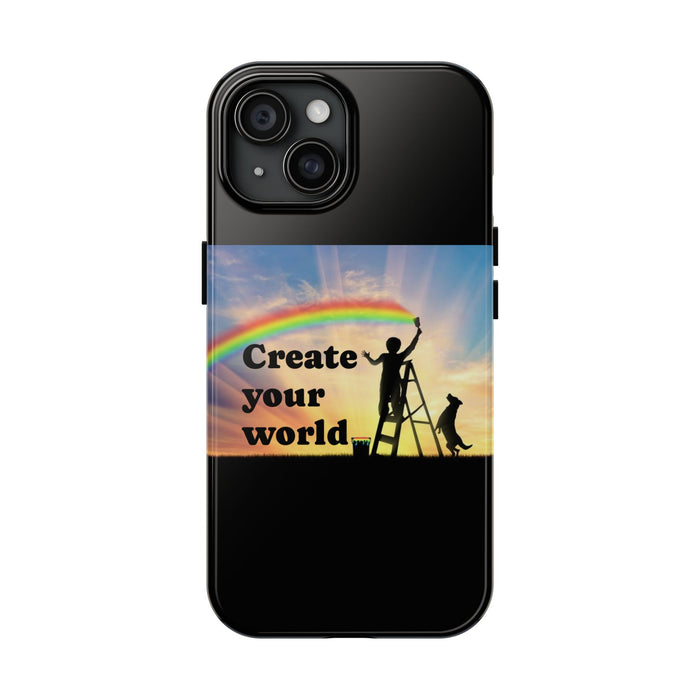 Create Your World Tough Phone Case – Inspirational Rainbow Art Protective Cover