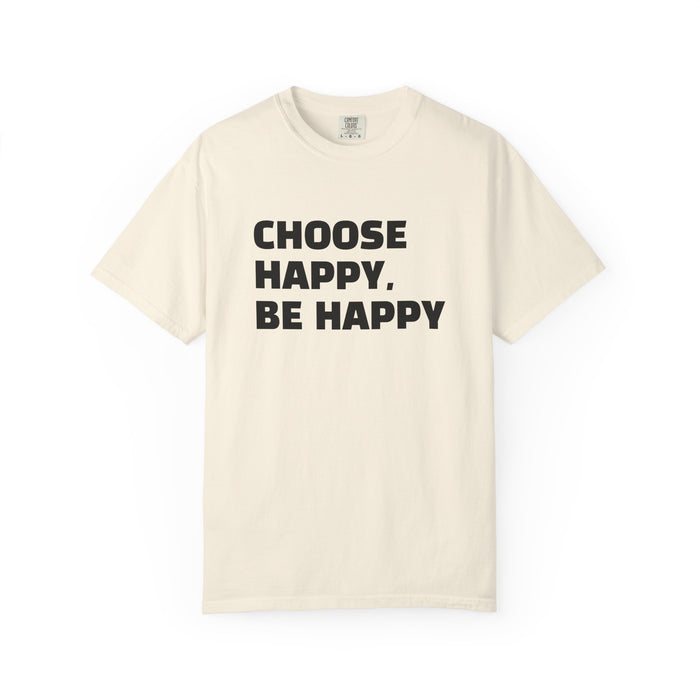 Choose Happy, Be Happy T-Shirt — Positive Message Graphic Tee
