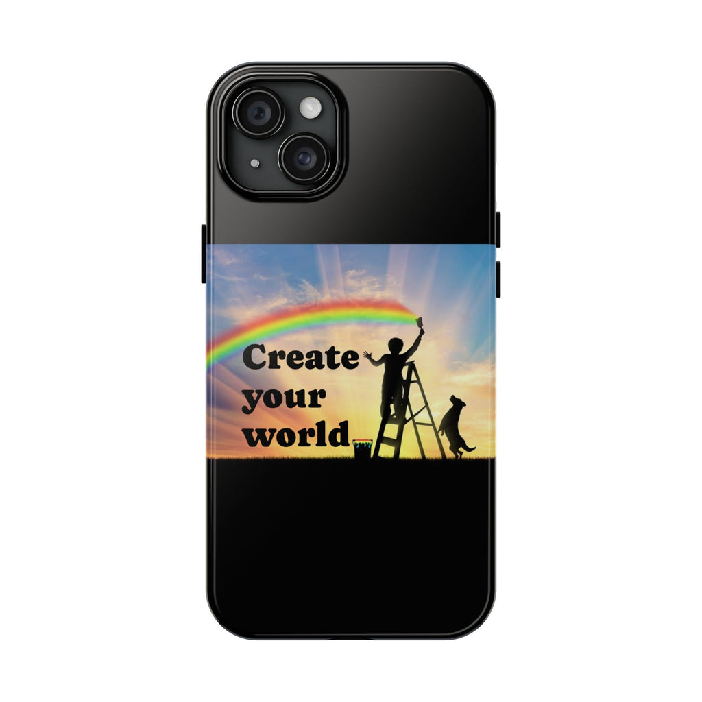 Create Your World Tough Phone Case – Inspirational Rainbow Art Protective Cover