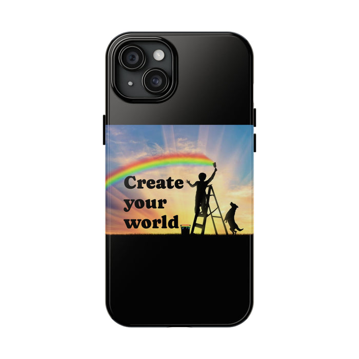 Create Your World Tough Phone Case – Inspirational Rainbow Art Protective Cover