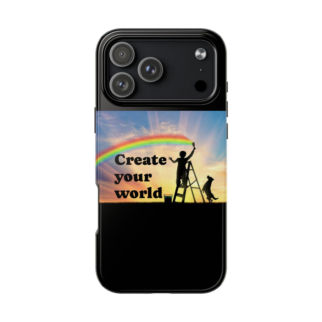 Create Your World Tough Phone Case – Inspirational Rainbow Art Protective Cover
