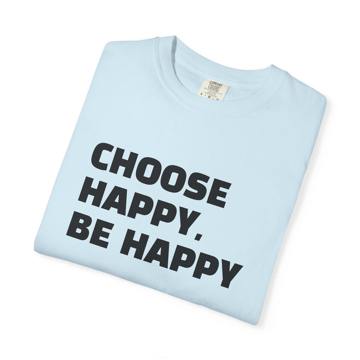 Choose Happy, Be Happy T-Shirt — Positive Message Graphic Tee