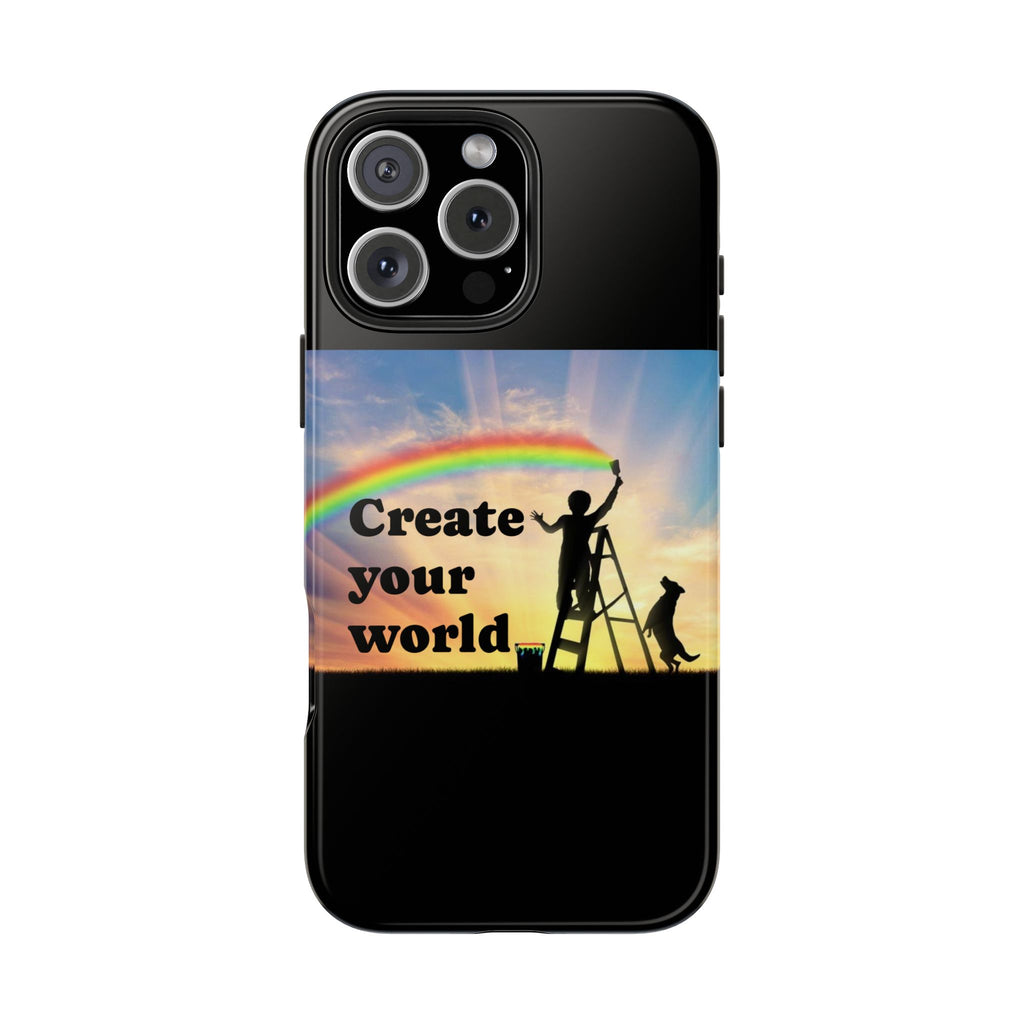 Create Your World Tough Phone Case – Inspirational Rainbow Art Protective Cover