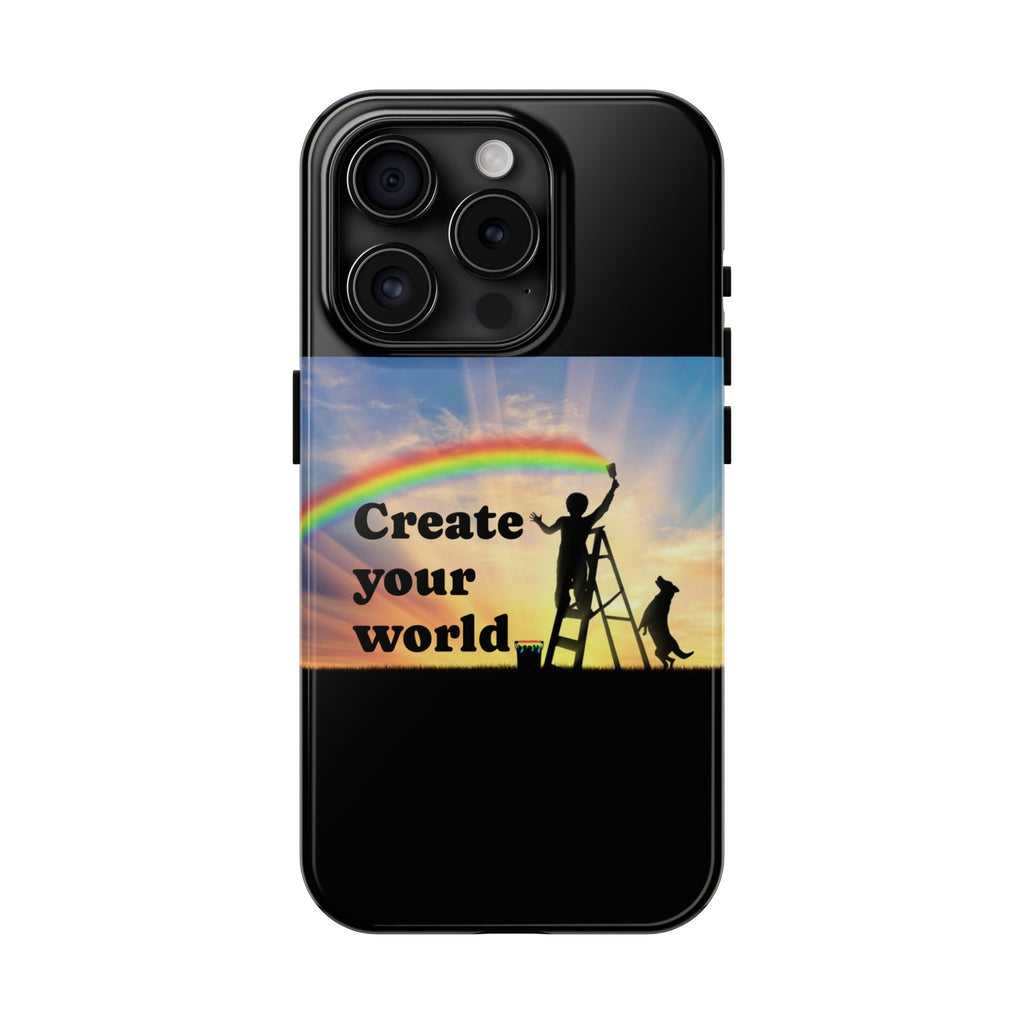 Create Your World Tough Phone Case – Inspirational Rainbow Art Protective Cover