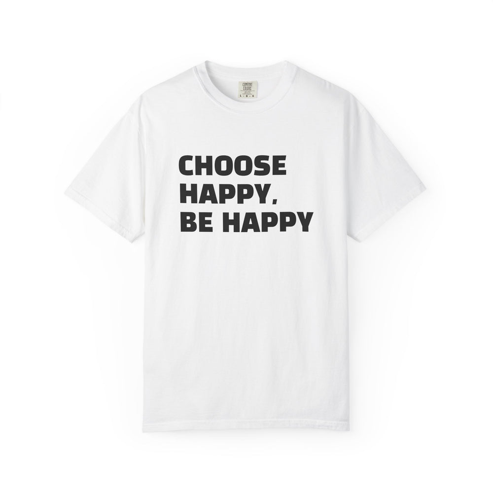 Choose Happy, Be Happy T-Shirt — Positive Message Graphic Tee