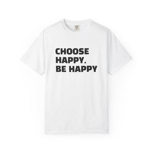 Choose Happy, Be Happy T-Shirt — Positive Message Graphic Tee