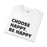 Choose Happy, Be Happy T-Shirt — Positive Message Graphic Tee