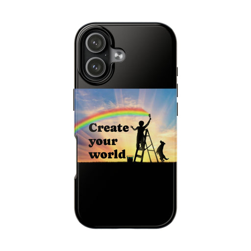 Create Your World Tough Phone Case – Inspirational Rainbow Art Protective Cover