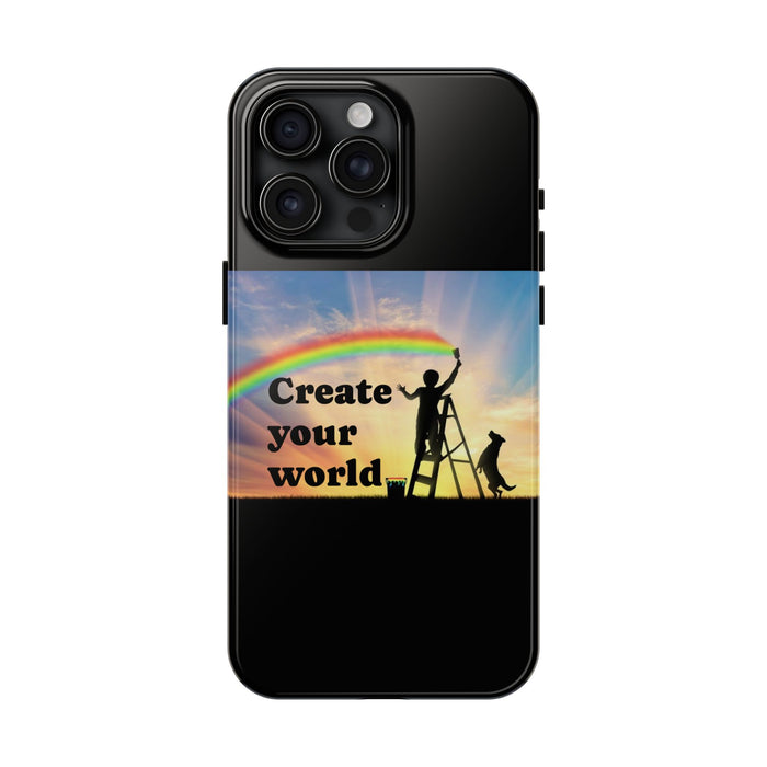 Create Your World Tough Phone Case – Inspirational Rainbow Art Protective Cover